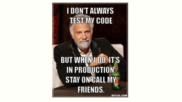 automated testing talk from meet magento new york 2014 automated testing talk from meet magento new york 2014 7 638?cb=1415793054 automated testing talk from meet magento new york 2014,I Don T Always Test My Code Meme